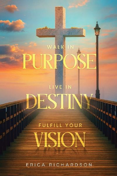 WALK IN PURPOSE  LIVE IN DESTINY