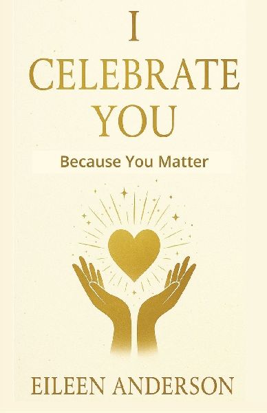 I Celebrate You: The Joy of Celebrating Others