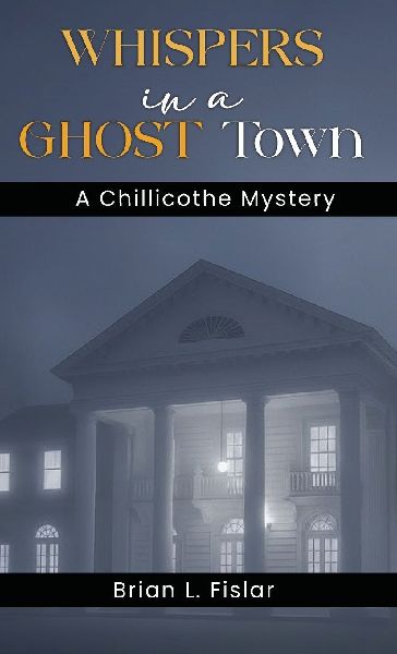 WHISPERS IN A GHOST TOWN: A Chillicothe Mystery
