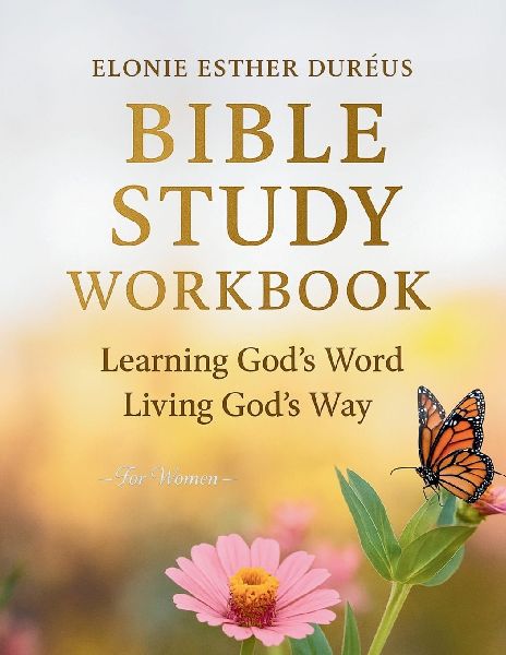 Bible Study Workbook For Women: Learning Gods Word, Living Gods Way