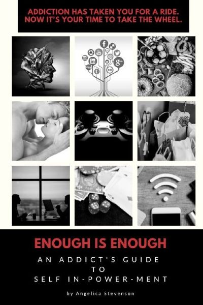 ENOUGH IS ENOUGH An Addicts Guide to Self In-Power-Ment