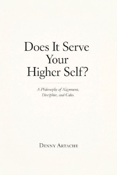 Does It Serve Your Higher Self?: A Philosophy of Alignment, Discipline, and Calm