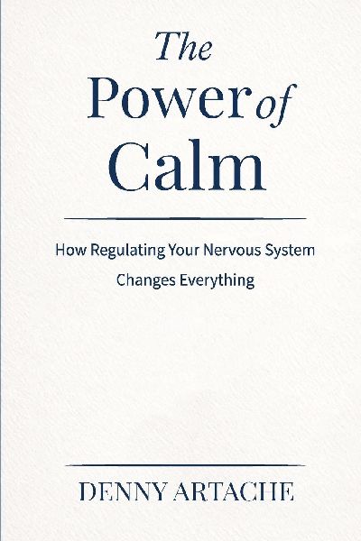 The Power of Calm: How Regulating Your Nervous System Changes Everything