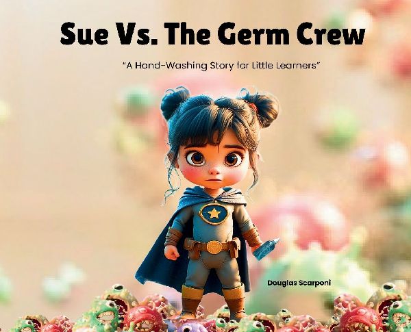 Sue Vs. The Germ Crew: A Hand-Washing Story for Little Learners