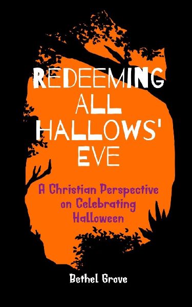Redeeming All Hallows Eve: A Christian Perspective on Celebrating Halloween