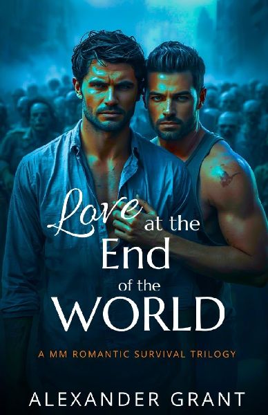Love at the End of the World: A MM Romantic Survival Trilogy