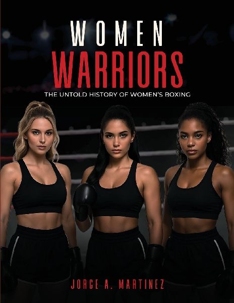 Women Warriors: The Untold History of Womens Boxing