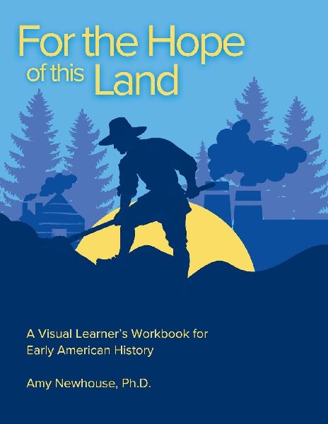 For the Hope of this Land: A Visual Learners Workbook for Early American History
