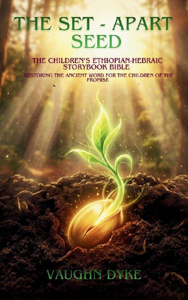 The Set-Apart Seed: The Childrens Ethiopian-Hebraic Storybook Bible