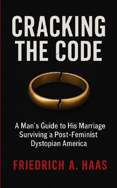 Cracking the Code: Mans Guide to His Marriage Surviving a Post Feminist Dystopian America