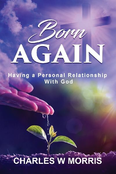 BORN AGAIN: HAVING A PERSONAL RELATIONSHIP WITH GOD