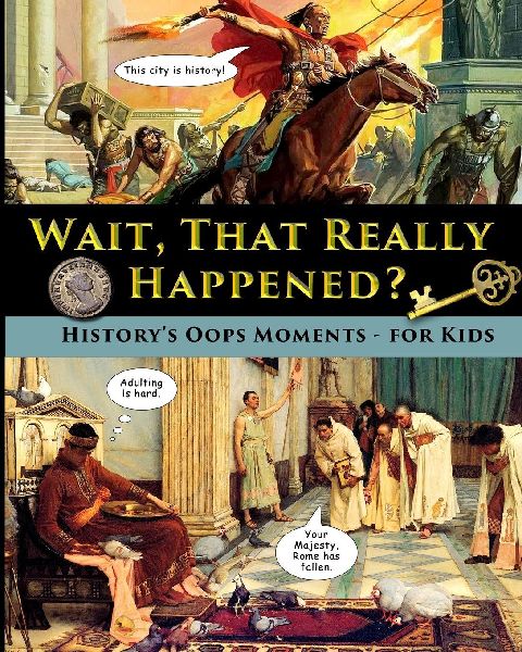 Wait, That Really Happened? - Historys Oops Moments - for Kids