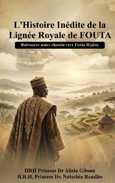 L' histoire inédite de la  lignée royale de FOUTA: Retrouver notre chemin vers Fouta Djalon