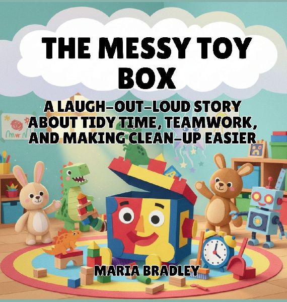 The Messy Toy Box: A Laugh-Out-Loud Story About Tidy Time, Teamwork, and Making Clean-Up Easier