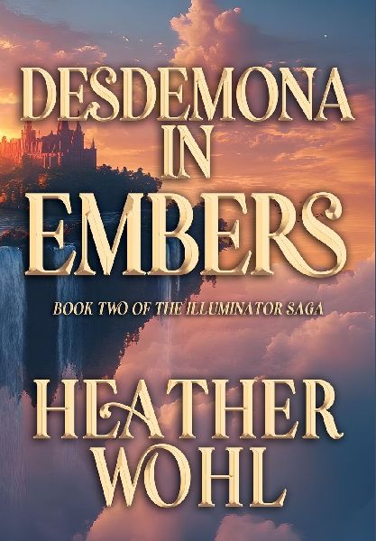 Desdemona in Embers: Book Two of the Illuminator Saga
