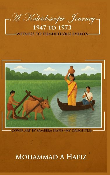 A Kaleidoscopic Journey 1947-1973: Witness to Tumultuous Events
