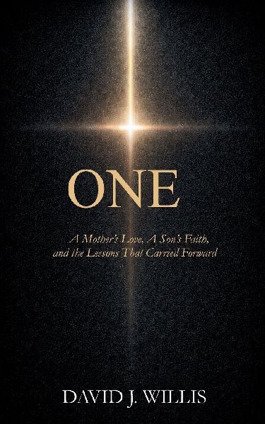ONE: A Mothers Love, A Sons Faith,                                          and the Lessons That Carried Forward