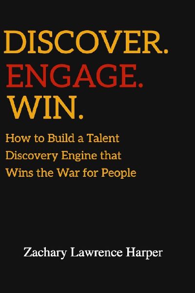Discover. Engage. Win: How to Build a Talent Discovery Engine that Wins the War for People