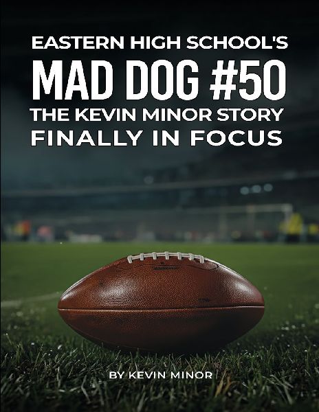 EASTERN HIGH SCHOOLS MAD DOG #50: THE KEVIN MINOR STORY FINALLY IN FOCUS