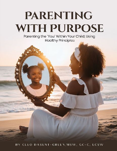 Parenting with Purpose: Parenting the You Within Your Child; Using Healthy Principles