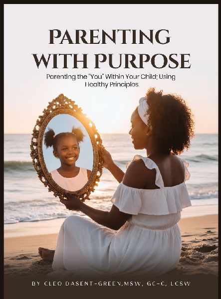 Parenting with Purpose: Parenting the You Within Your Child; Using Healthy Principles