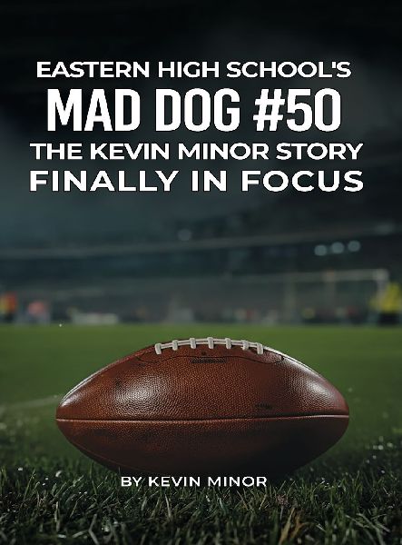 EASTERN HIGH SCHOOLS MAD DOG #50: THE KEVIN MINOR STORY FINALLY IN FOCUS