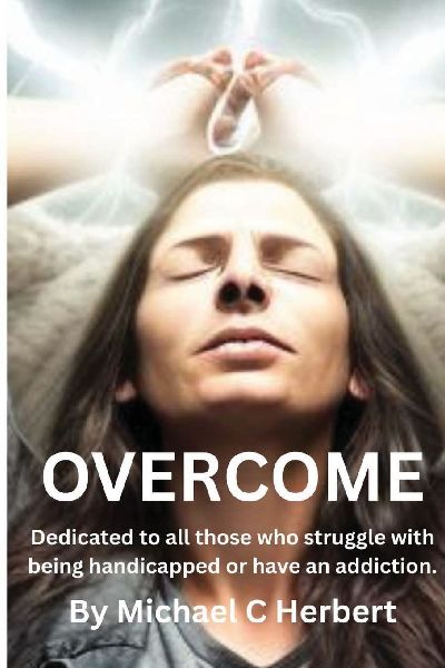 Overcome: Dedicate to all those who struggle with being handicapped or have an addiction