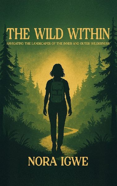The Wild Within: Navigating the Landscapes of the Inner and Outer Wilderness