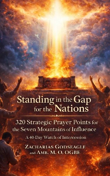 Standing in the Gap for the Nations - 320 Strategic Prayer Points for the Seven Mountains of Influence: A 40-Day Watch of Intercession for the Church, Leaders, and the Establishment of Gods Kingdom in the Nations