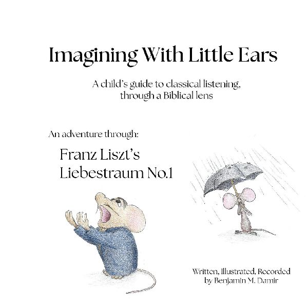 Imagining With Little Ears: Liszts Liebestraum No.1: A childs guide to classical listening, through a Biblical lens