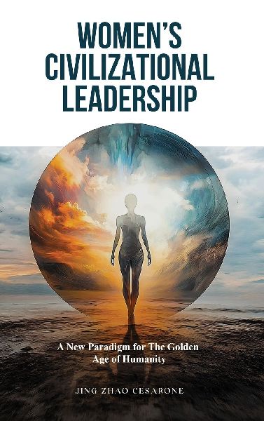 Womens Civilizational  Leadership: A New Paradigm for the Golden Age of Humanity