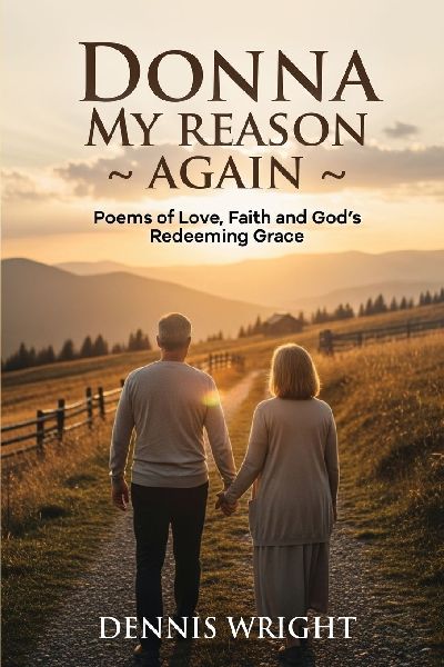 DONNA MY REASON AGAIN: Poems of Love, Faith and Gods Redeeming Grace