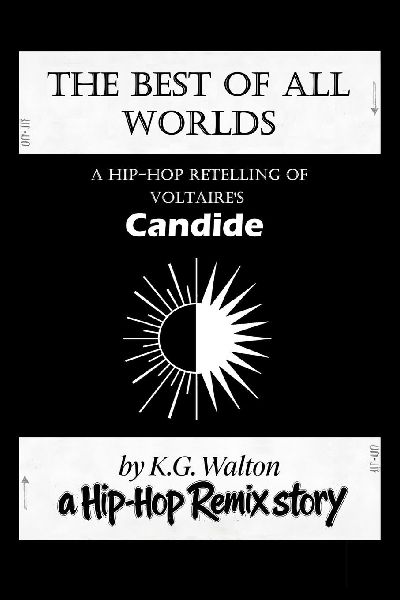 The Best of All Worlds: A Hip-Hop Retelling of Voltaires Candide