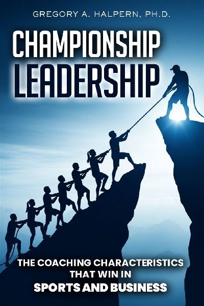 Championship Leadership: The Coaching Characteristics That Win in Sports and Business