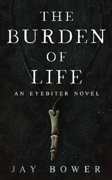 The Burden of Life: An Eyebiter Novel