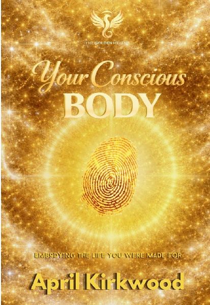 Your Conscious Body: Embodying the Life You Were Made For