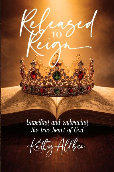 Released To Reign: Unveiling and embracing the true heart of God