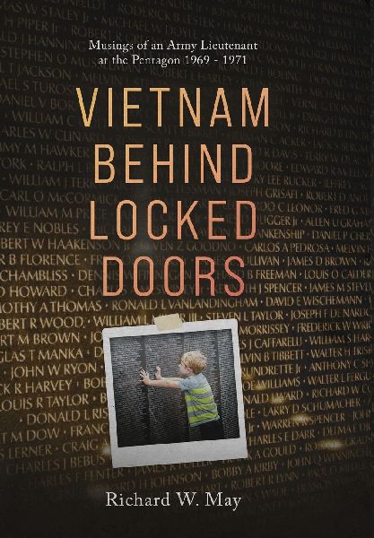 Vietnam Behind Locked Doors: Musings of an Army Lieutenant at the Pentagon 1969 - 1971