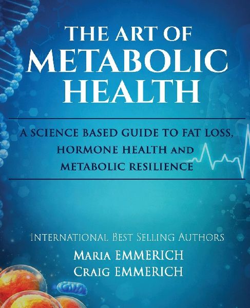 The Art of Metabolic Health: A SCIENCE BASED GUIDE TO FAT LOSS,HORMONE HEALTH and  METABOLIC RESILIENCE