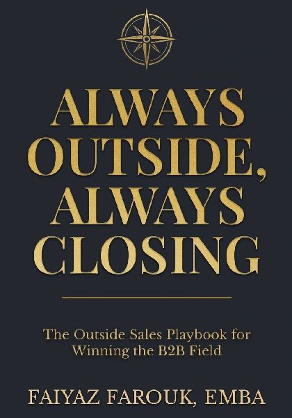 Always Outside, Always Closing The Outside Sales Playbook for Winning the B2B Field