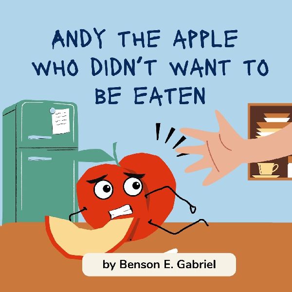 Andy the Apple Who Was Afraid to Be Eaten: A Funny and Educational Story About Healthy Eating, Fruits, and Courage for Kids Ages 3-8