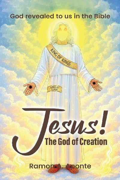 Jesus! The God of Creation: God Revealed to us in the Bible
