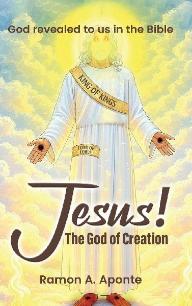 Jesus! The God of Creation: God Revealed to us in the Bible