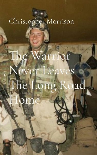 The Warrior Never Leaves The Long Road Home