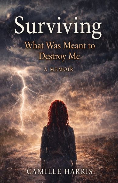 Surviving: What Was Meant to Destroy Me: A Memoir