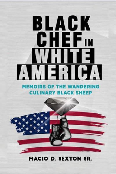 Black Chef in White America: memoirs of the wandering culinary black sheep