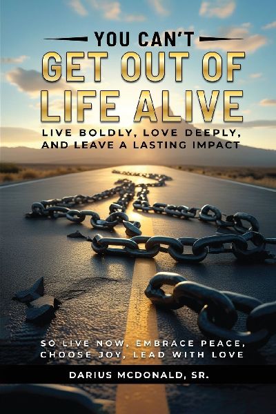 You Cant Get Out of Life Alive So Live Now