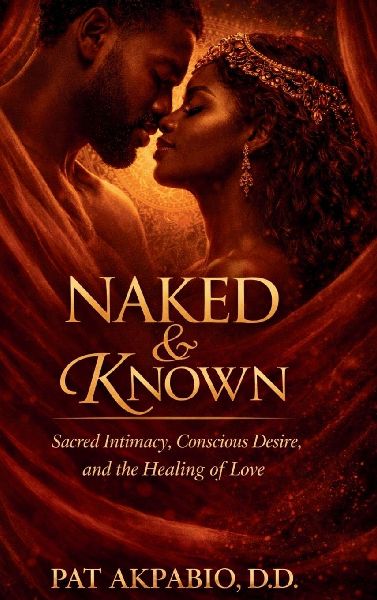 Naked & Known: Sacred Intimacy, Conscious Desire, and the Healing of Love