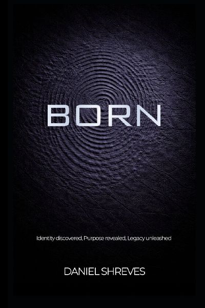 Born: Identity discovered, Purpose revealed, Legacy unleashed