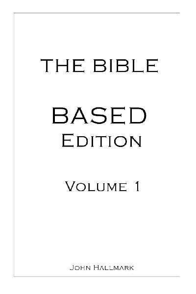 The Bible - BASED Edition: Volume 1 - GENESIS